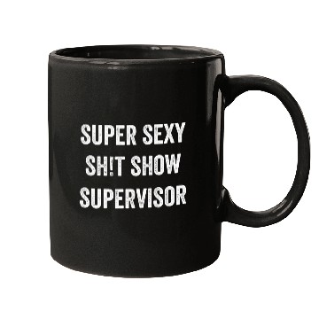 Discover Super Sexy Sht Show Supervisor Mugs