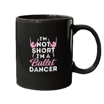 Discover Not Short Im A Dancer Ballet Mugs