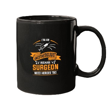 Discover Im An Anesthesiologist Because Surgeon Need Heroes Too Mugs