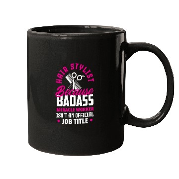 Discover Hairstylist Because Badass Miracle Worker Funny Hairstylist Mugs