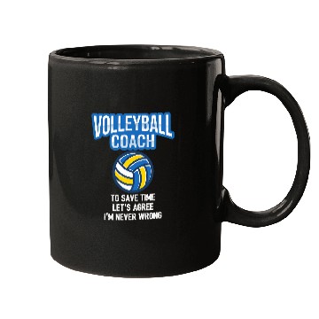 Discover Volleyball Coachs 2To Save Time Lets Agree Im Never Wrong Mugs