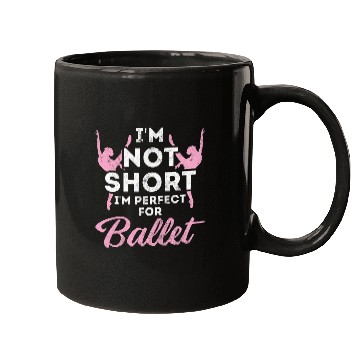 Discover Not Short im Perfect For Ballet 21 Mugs
