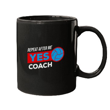 Discover Volleyball Coachs Gift for Training Repeat after me Yes Coach Mugs