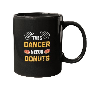 Discover This Dancer Needs Donuts Lover Pastry Dance Funny Dancing Mugs