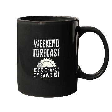 Discover Funny Woodworking Carpenter Quote Weekend Forecast Sawdust Mugs