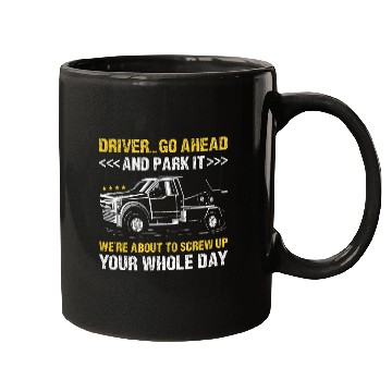 Discover Driver Go Ahead And Park It Tow Truck Operator Mugs