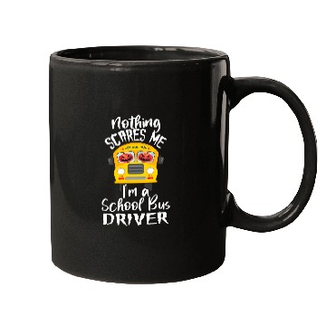 Discover Nothing Scares Me Im A School Bus Driver Scary Bus Operator Mugs