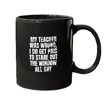 Discover teacher wrong get paid stare out window Truck Driver Funny Mugs