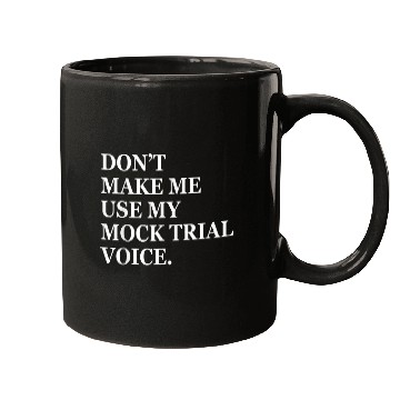 Discover Dont make me use my mock trial voice funny law student 2 Mugs