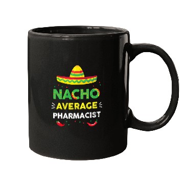 Discover Nacho Average Pharmacist Fun Gift Cinco De Mayo 1 Mugs