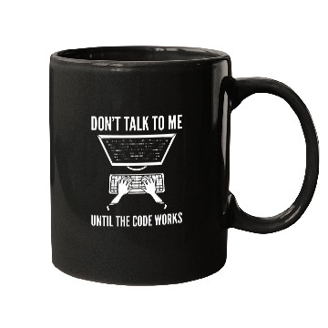 Discover Dont Talk To Me Until The Code Works Programmer Mugs