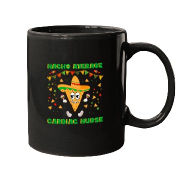 Discover Nacho Average Cardiac nurses Funny Cinco De Mayo Mugs
