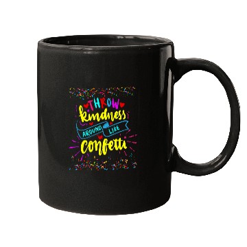 Discover Throw Kindness Around Like Confetti Inspirational Teacher Mugs