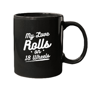 Discover My Love Rolls On 18 Wheels Trucker Driver Mugs