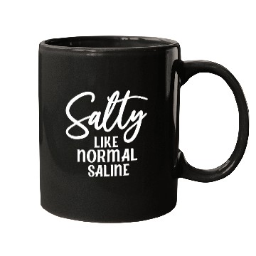 Discover Salty Like Normal Saline Funny nurses Nursing Student Mugs