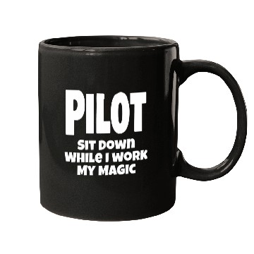 Discover Funny Pilot Aviation Flying Sit Down While I Work My Magic Mugs