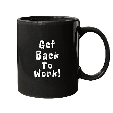 Discover Get Back To Work Funny Quotes Mugs