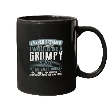 Discover Retail Sales Worker Grumpy and Old Mugs