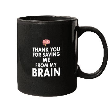 Discover Thank You for Saving Me From My Brain Mugs