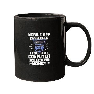 Discover Mobile App Developer I Touch My Computer All Day Mugs
