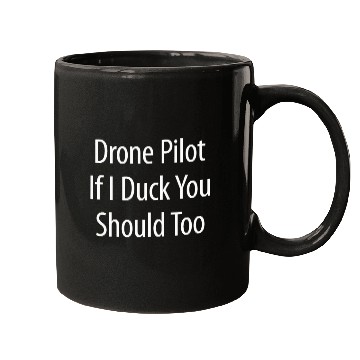 Discover Drone Pilot If I Duck You Should Too Mugs