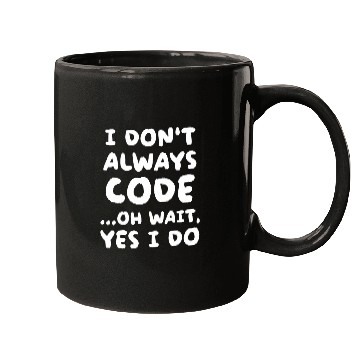 Discover I Dont Always Code Funny Programming Programmer Mugs