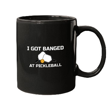 Discover I Got Banged At Pickleball Mugs