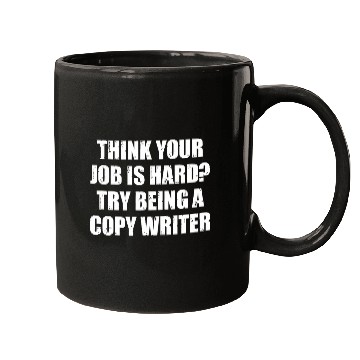 Discover Think your job is hard Try being a Writer Mugs