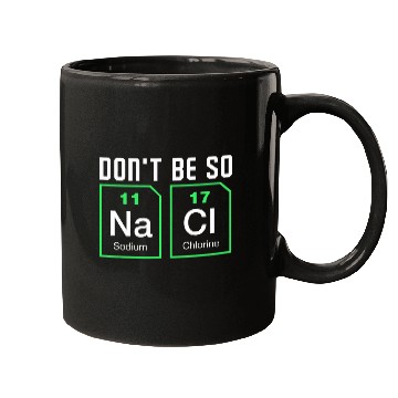 Discover Dont be salty Funny Chemistry Mugs