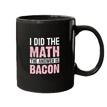 Discover I Did the Math the Answer Is Bacon Funny Math Student Mugs