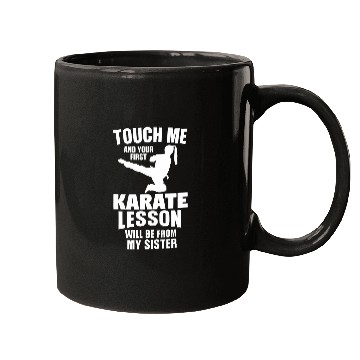 Discover Touch Me and Your First Karate Lesson Will Be From My Sister Mugs