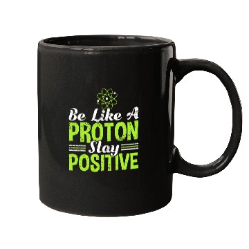 Discover Science Be Like A Proton Stay Positive Mugs