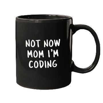 Discover Not Now Mom Im Coding Funny Programmer Coder Dev Saying Mugs