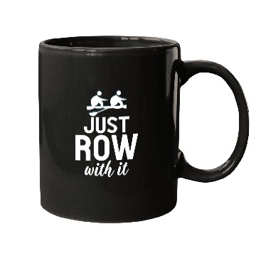 Discover Just Row With It Funny Rowing Tea Members Rower Mugs