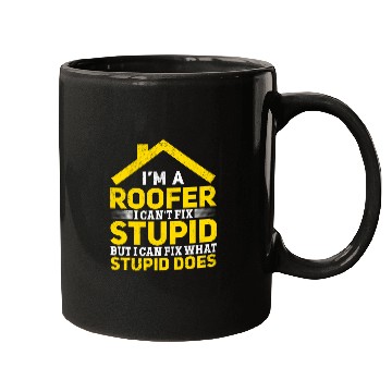 Discover Im A Roofer I Cant Fix Stupid Roofer Worker Funny Roofer Mugs