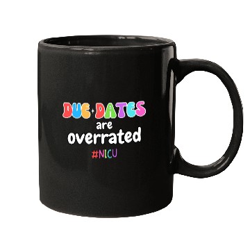 Discover Funny Cute nurses Due Dates Are Overrated Design NICU Squad Mugs