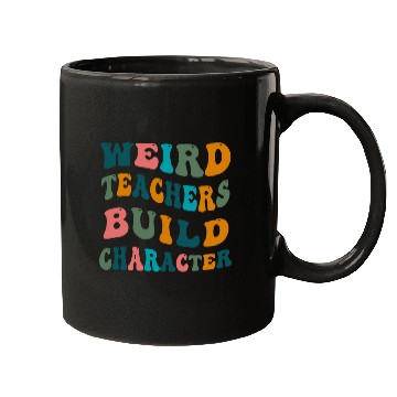 Discover Weird Teachers Build Character Teacher Appreciation Mugs