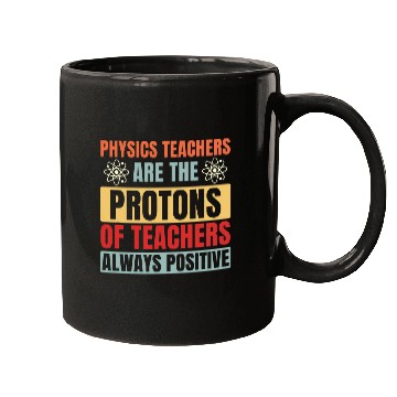 Discover Physics Teacher are like Protons Funny Mugs