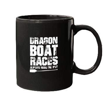 Discover Dragon Boat Festival Dragon Boat Races always make me wet Mugs
