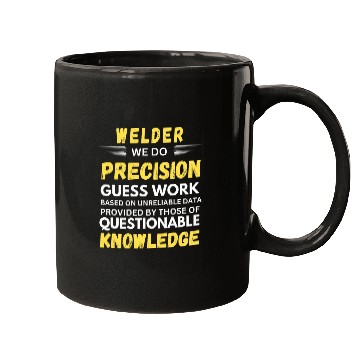 Discover Welder We Do Precision Guess Work Mugs