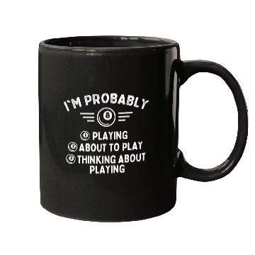 Discover Im Probably Playing Billiard Game 8 Ball Pool Player Mugs