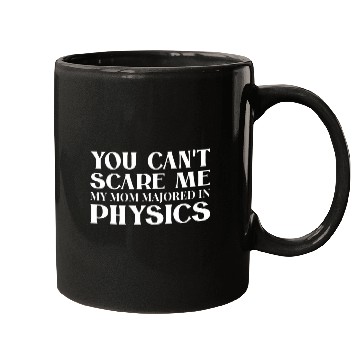 Discover You Cant Scare Me My Mom Majored In Physics White Mugs