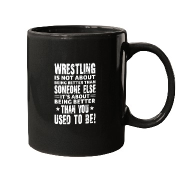 Discover Wrestling Is Not About Being Better Than Someone Else Mugs