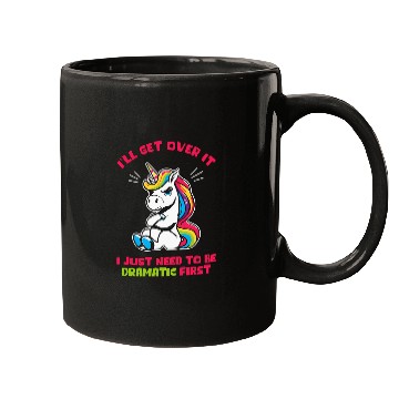 Discover Ill Get Over It I Just Need To Be Dramatic First Mugs