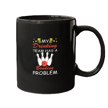 Discover My Drinking Team Has A Bowling Problem Bowler Bowling 1 Mugs