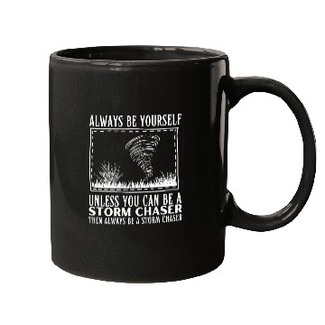 Discover Always Be Yourself Unless You Can Be A Storm Chaser Tornado Mugs