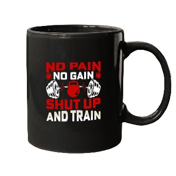 Discover No pain no gain shut up and train Mugs