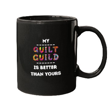 Discover My Quilt Guild is Better Than Yours Funny Quilting Patchwork Mugs