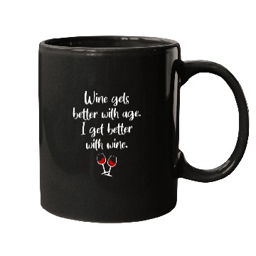 Discover Wines Gets Better With Age I Get Better With Wines Mugs