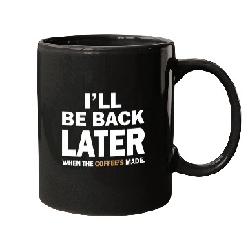 Discover I ll Be Back Later When The Coffee s Made Mugs